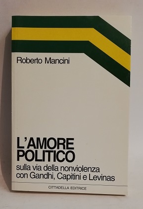 L' AMORE POLITICO SULLA VIA NONVIOLENZA GANDHI CAPITINI LEVINAS.