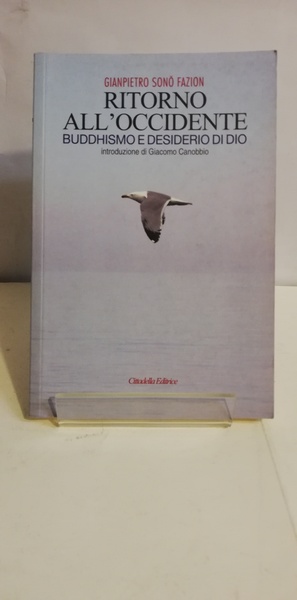 RITORNO ALL'OCCIDENTE. BUDDHISMO E DESIDERIO DI DIO.