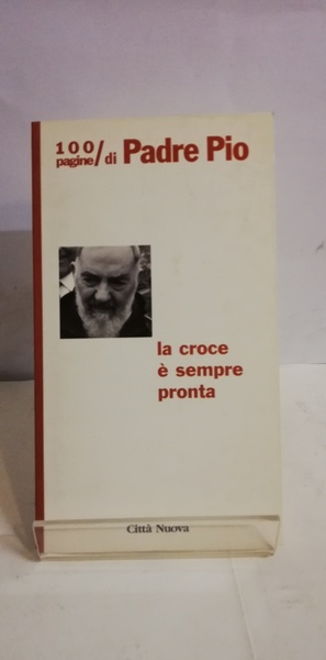 CROCE È SEMPRE PRONTA 100 PAGINE DI PADRE PIO
