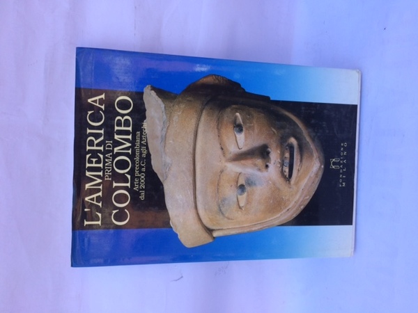 L'AMERICA PRIMA DI COLOMBO: ARTE PRECOLOMBIANA DAL 2000 A. C. …