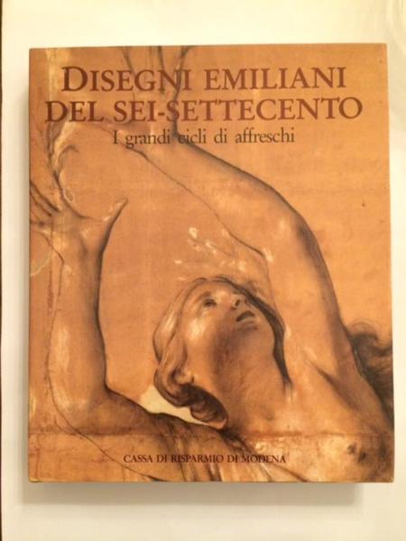 DISEGNI EMILIANI DEL SEI-SETTECENTO. VOL. 1: I GRANDI CICLI DI …