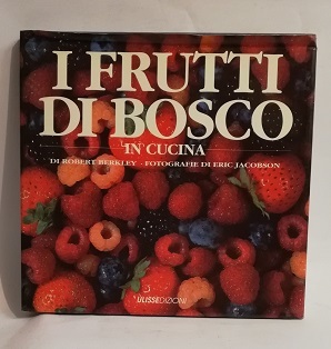 I FRUTTI DI BOSCO IN CUCINA.