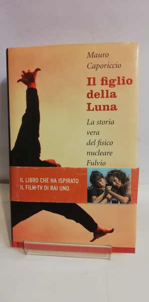 IL FIGLIO DELLA LUNA. LA VERA STORIA DEL FISICO NUCLEARE …