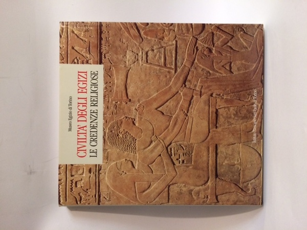 CIVILTA' DEGLI EGIZI LE CREDENZE RELIGIOSE.