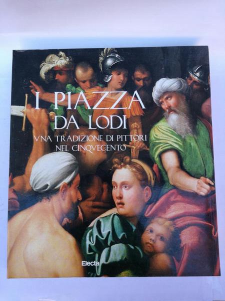 I PIAZZA DA LODI. UNA TRADIZIONE DI PITTORI NEL CINQUECENTO.