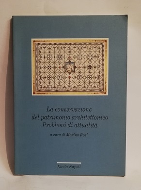 LA CONSERVAZIONE DEL PATRIMONIO ARCHITETTONICO. PROBLEMI DI ATTUALITÀ.