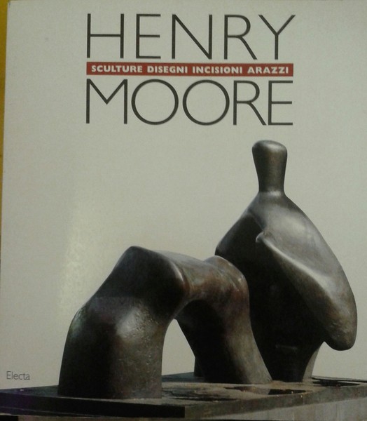 HENRY MOORE: SCULTURE DISEGNI INCISIONI ARAZZI.