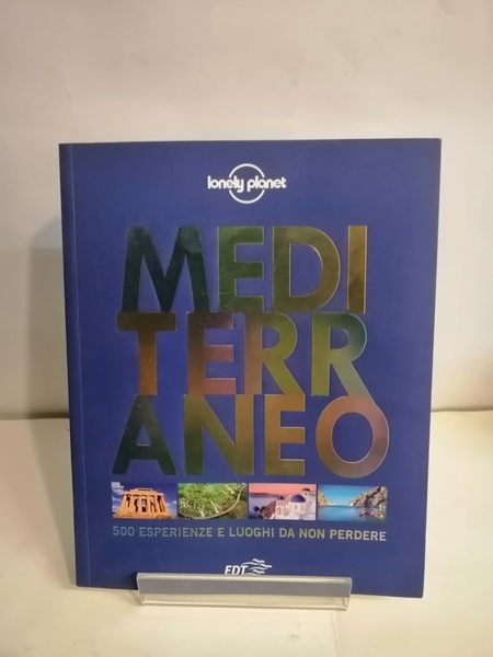 MEDITERRANEO. 500 ESPERIENZE E LUOGHI DA NON PERDERE
