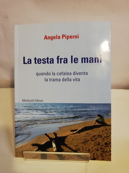 LA TESTA FRA LE MANI. QUANDO LA CEFALEA DIVENTA LA …