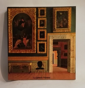 LA GALLERIA PALATINA. STORIA DELLA QUADRERIA GRANDUCALE DI PALAZZO PITTI.