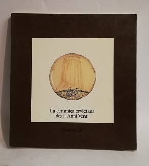 LA CERAMICA ORVIETANA DEGLI ANNI VENTI.
