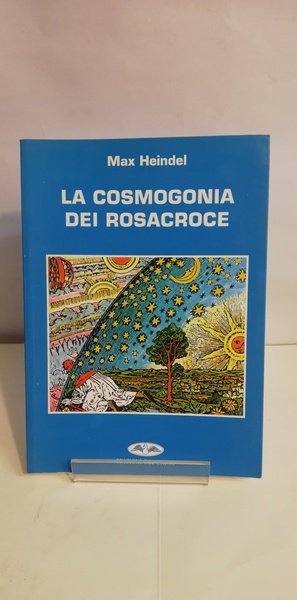 LA COSMOGONIA DEI ROSACROCE O IL CRISTIANESIMO MISTICO.