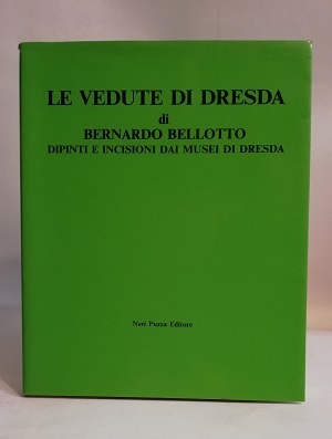 LE VEDUTE DI DRESDA DI BERNARDO BELLOTTO.