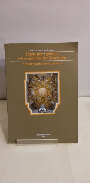 L'ARTE PER I GIUBILEI TRA I GIUBILEI DEL SETTECENTO.