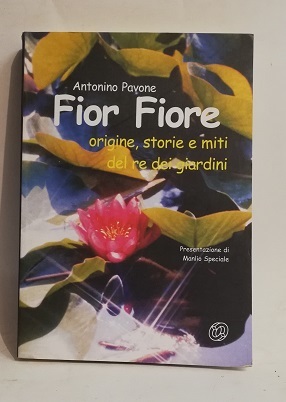 FIOR FIORE. ORIGINE, STORIE E MITI DEL RE DEI GIARDINI.