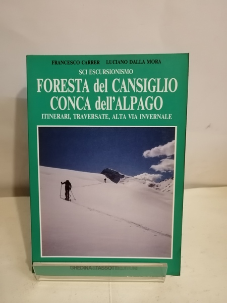 SCI ESCURSIONISMO. FORESTA DEL CANSIGLIO, CONCA DELL'ALPAGO. ITINERARI,