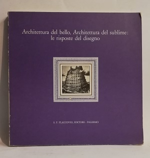 ARCHITETTURA DEL BELLO, ARCHITETTURA DEL SUBLIME: LE RISPOSTE DEL DISEGNO.