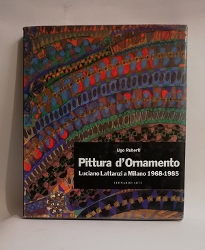 PITTURA D'ORNAMENTO. LUCIANO LATTANZI A MILANO 1968-1985.