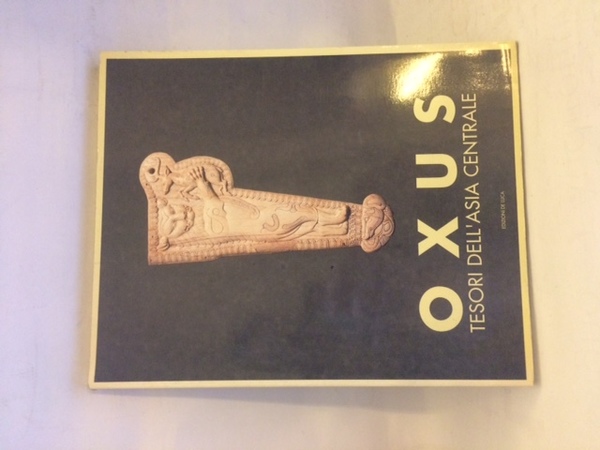 OXUS-TESORI DELL'ASIA CENTRALE.