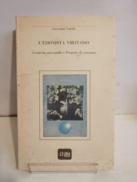 L'EDONISTA VIRTUOSO. CREATIVITA' MERCANTILE E PROGETTO DI CONSUMO