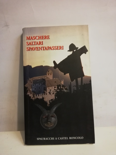 MASCHERE, SALTARI, SPAVENTAPASSERI. SPAURACCHI A CASTEL RONCOLO