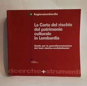 LA CARTA DEL RISCHIO DEL PATRIMONIO CULTURALE IN LOMBARDIA.