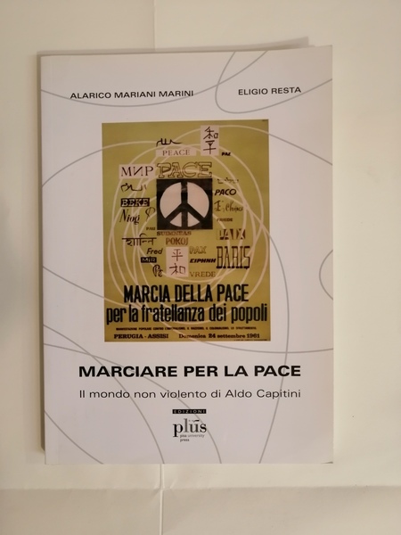 MARCIARE PER LA PACE. IL MONDO NON VIOLENTO DI ALDO …