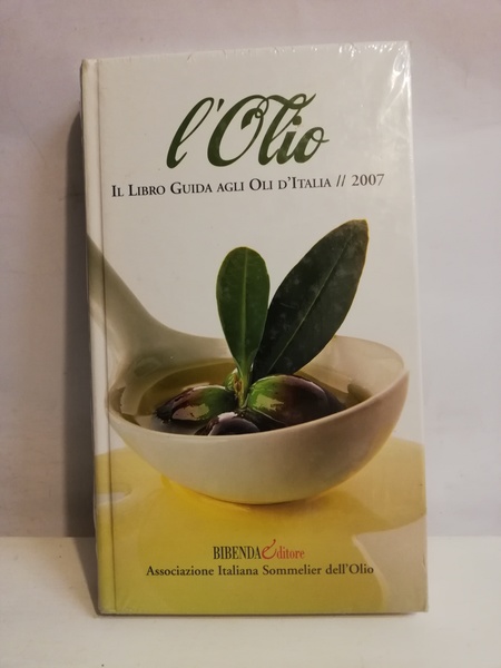 OLIO 2007 - IL LIBRO GUIDA AGLI OLI D'ITALIA 2007.
