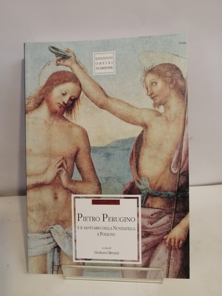 PIETRO PERUGINO E IL SANTUARIO DELLA NUNZIATELLA A FOLIGNO