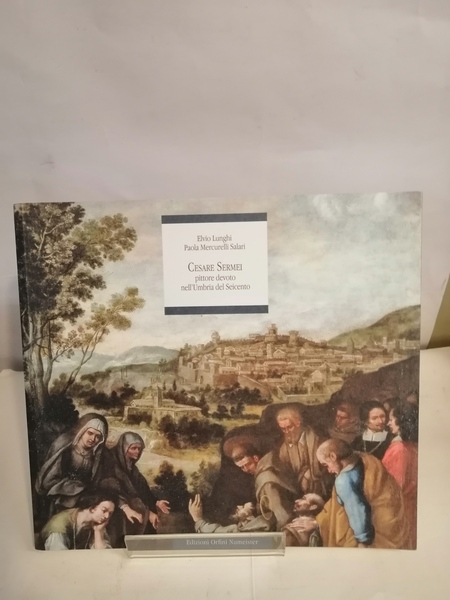 CESARE SERMEI PITTORE DEVOTO NELL'UMBRIA DEL SEICENTO