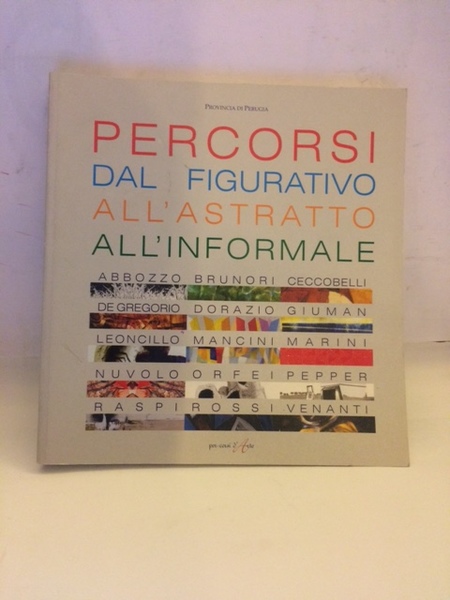 PERCORSI DAL FIGURATIVO ALL'ASTRATTO ALL'INFORMALE