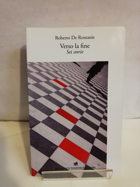VERSO LA FINE. SEI STORIE