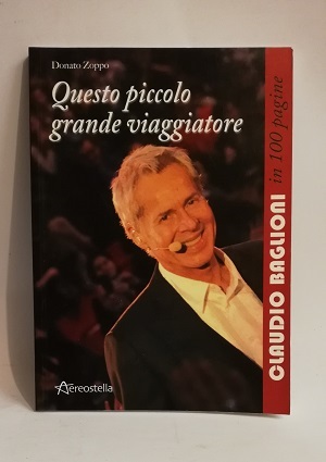 QUESTO PICCOLO GRANDE VIAGGIATORE. C. BAGLIONI IN 100 P