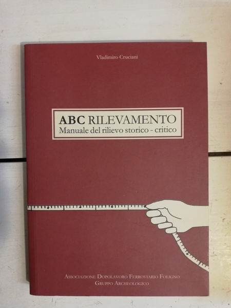 ABC RILEVAMENTO. MANUALE DEL RILIEVO STORICO - CRITICO.