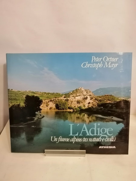 L'ADIGE. UN FIUME ALPINO TRA NATURA E CIVILTÀ