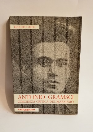 ANTONIO GRAMSCI - COSCIENZA CRITICA DEL MARXISMO.