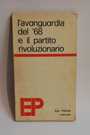 L'AVANGUARDIA DEL '68 E IL PARTITO RIVOLUZIONARIO.
