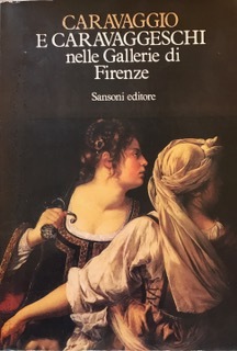 CARAVAGGIO E CARAVAGGESCHI NELLE GALLERIE DI FIRENZE.