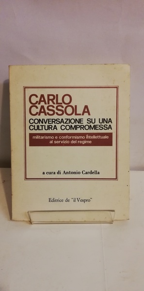 CARLO CASSOLA - CONVERSAZIONE SU UNA CULTURA COMPROMESSA.