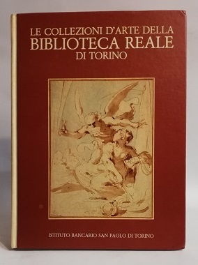 LE COLLEZIONI D'ARTE DELLA BIBLIOTECA REALE DI TORINO.
