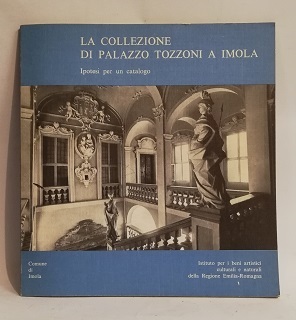 LA COLLEZIONE DI PALAZZO TOZZONI A IMOLA, IPOTESI PER UN …
