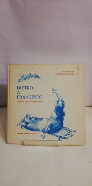 DIETRO A FRANCESO - tracce di una contemplazione.