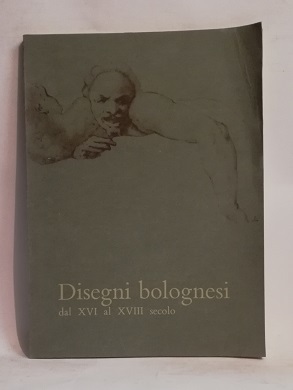DISEGNI BOLOGNESI DAL XVI AL XVIII SECOLO.