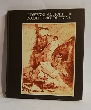 I DISEGNI ANTICHI DEI MUSEI CIVICI DI UDINE.