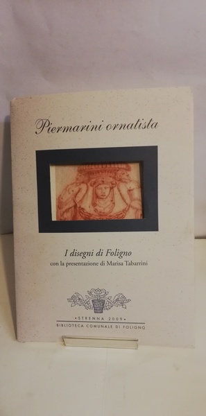 PIERMARINI ORNATISTA. I DISEGNI DI FOLIGNO.
