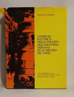 L'ENERGIA ELETTRICA NELLO SVILUPPO DELL'INDUSTRIA TERNANA.