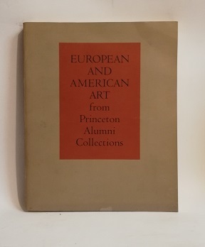 EUROPEAN AND AMERICAN ART FROM PRINCETON ALUMNI COLLECTIONS.