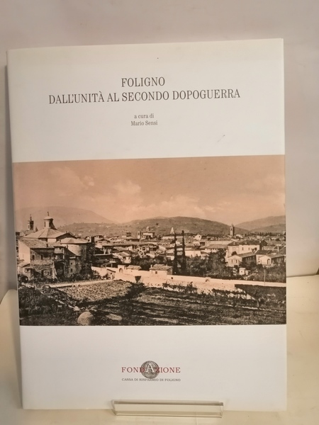 FOLIGNO DALL'UNITÀ AL SECONDO DOPOGUERRA.