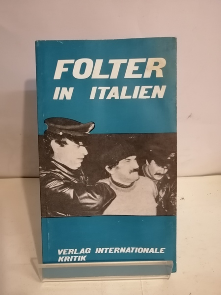 FOLTER IN ITALIEN - LA TORTURA IN ITALIA