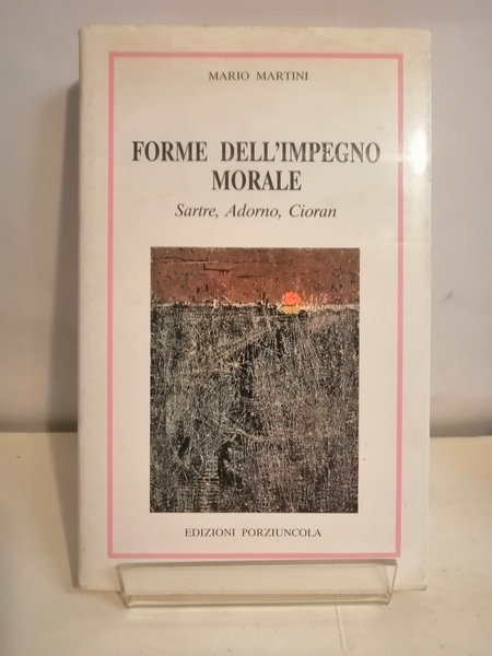 FORME DELL'IMPEGNO MORALE. SARTRE, ADORNO, CIORAN.